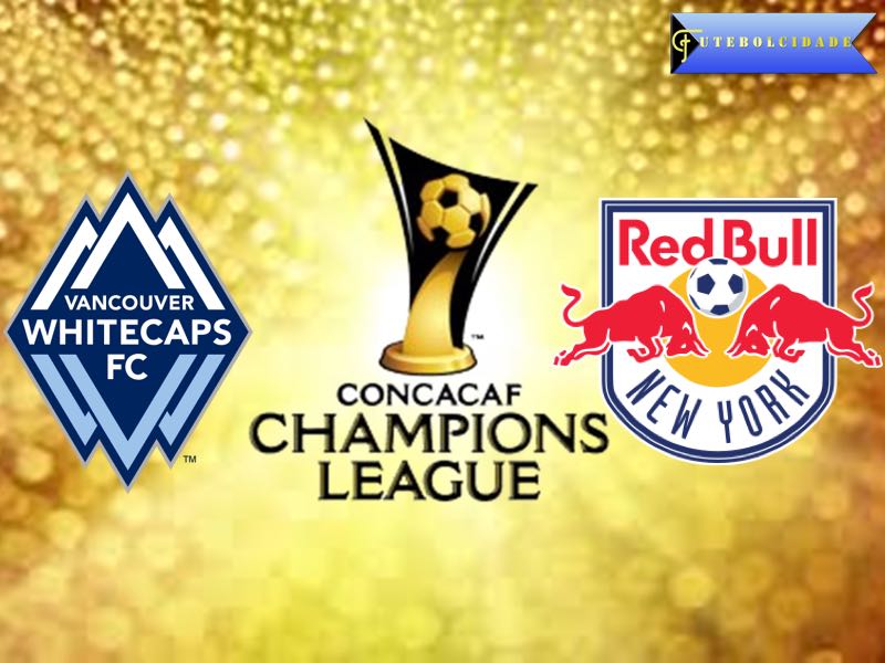 Vancouver Whitecaps vs New York Red Bulls – CONCACAF Champions League Preview