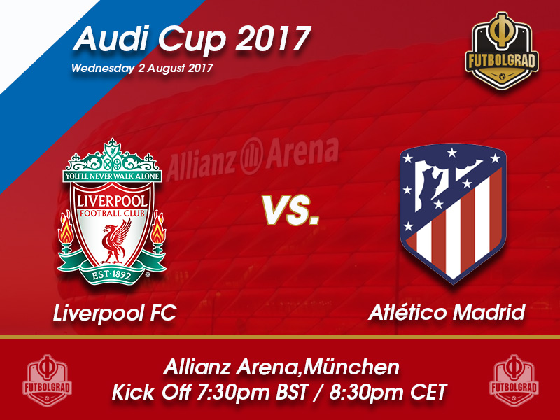 Liverpool vs Atlético Madrid – Audi Cup Preview