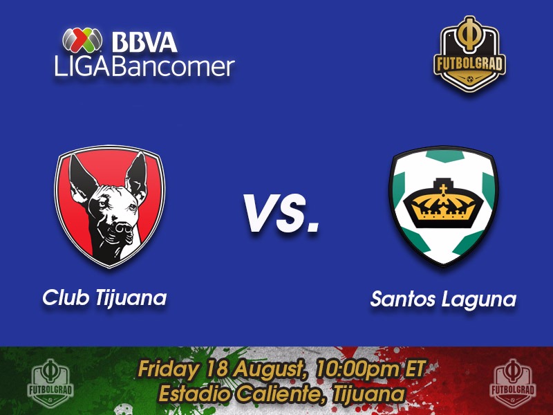 Tijuana vs Santos Laguna – Liga MX Preview