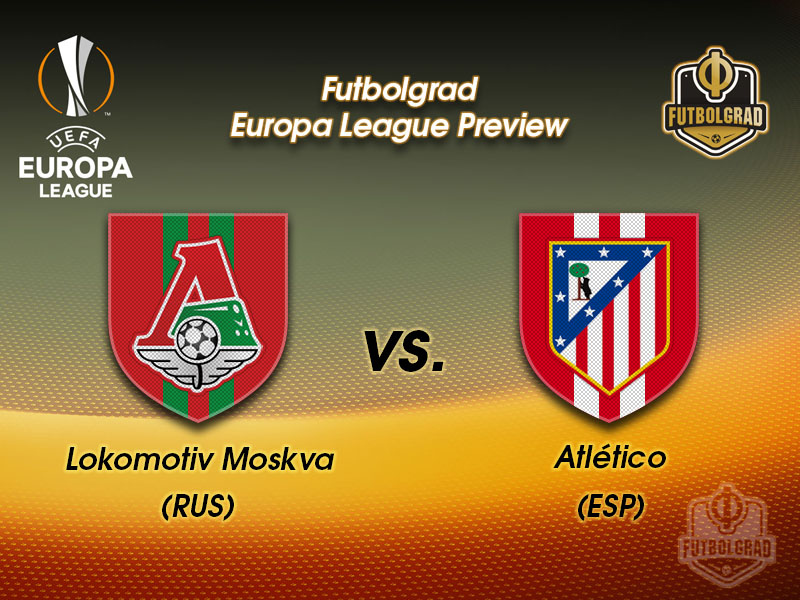 Lokomotiv Moscow vs Atlético Madrid – Europa League – Preview