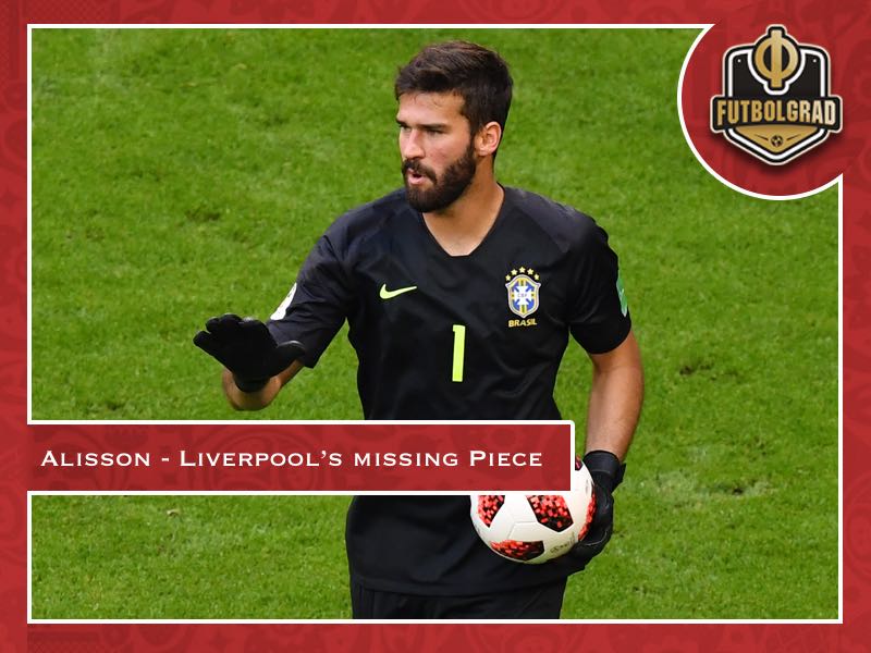 Alisson – The missing piece in Liverpool’s puzzle
