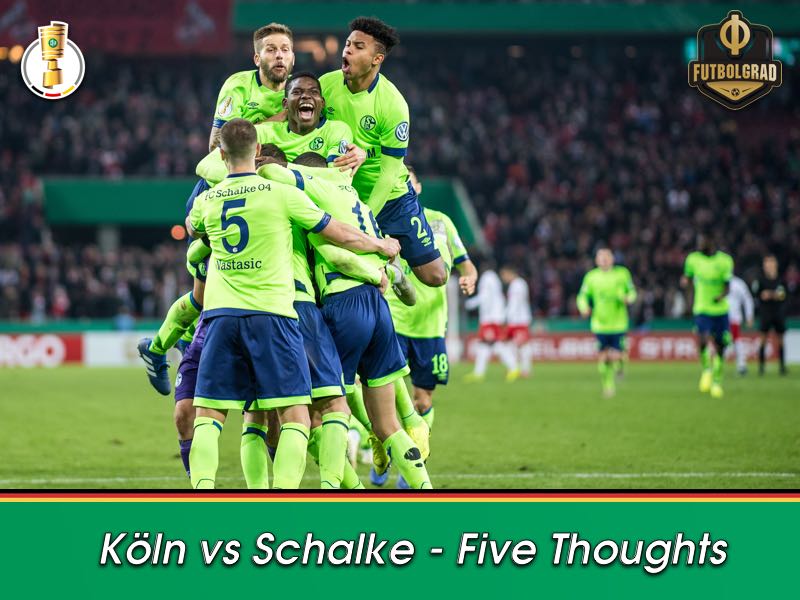 Köln vs Schalke – DFB Pokal – Five Thoughts